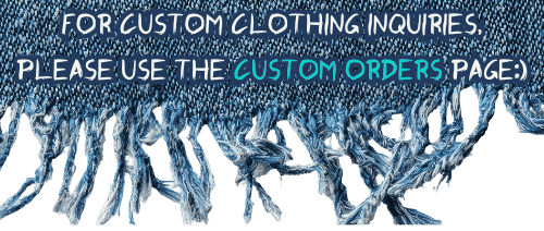 For custom clothing inquiries, please use the custom orders page